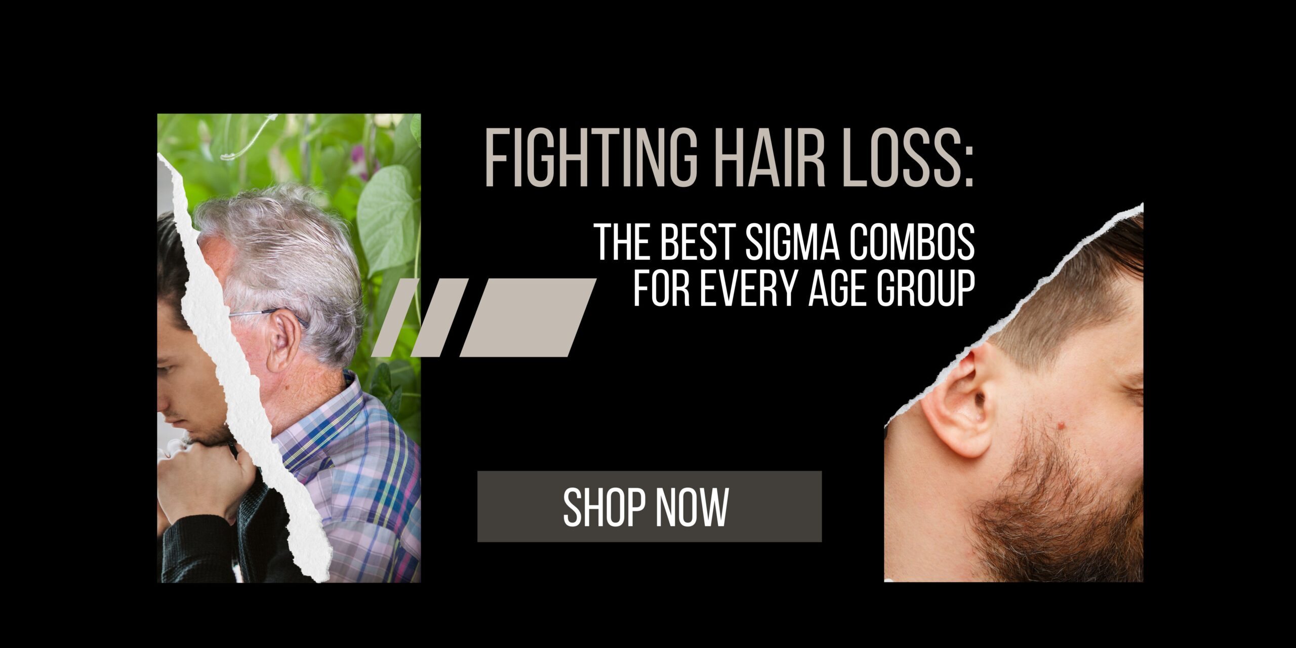 Fighting Hair Loss: The Best SIGMA Combos for Every Age Group Are